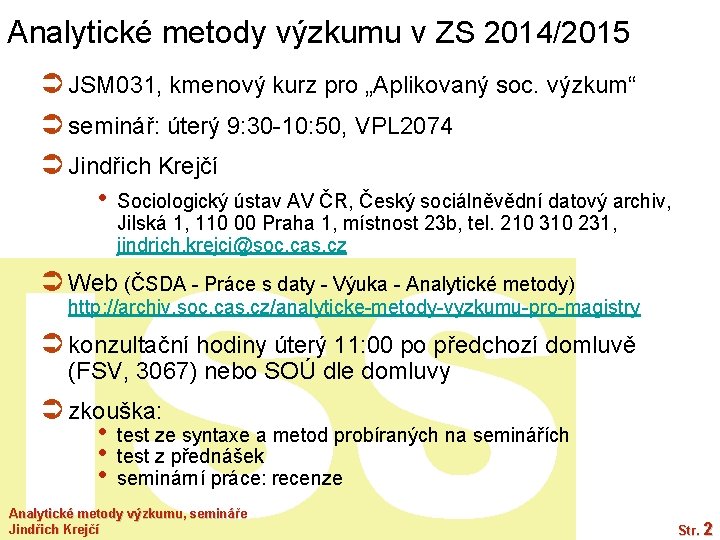 Analytické metody výzkumu v ZS 2014/2015 Ü JSM 031, kmenový kurz pro „Aplikovaný soc.