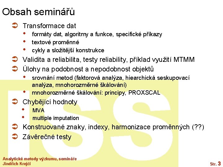 Obsah seminářů Ü Transformace dat • • • formáty dat, algoritmy a funkce, specifické