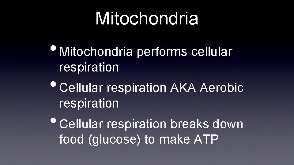 Mitochondria • Mitochondria performs cellular respiration • Cellular respiration AKA Aerobic respiration • Cellular