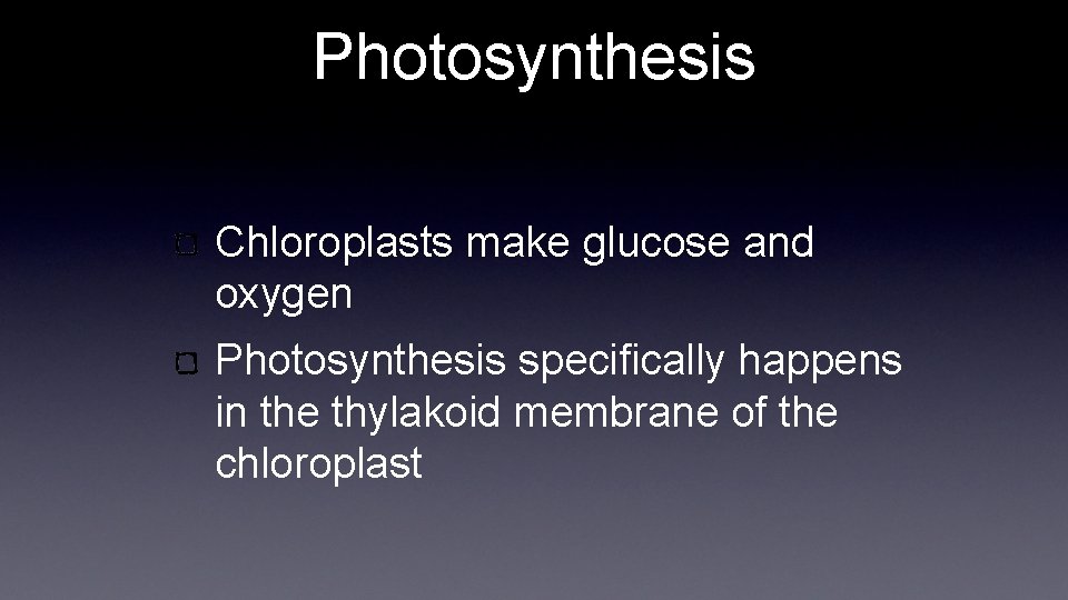 Photosynthesis Chloroplasts make glucose and oxygen Photosynthesis specifically happens in the thylakoid membrane of