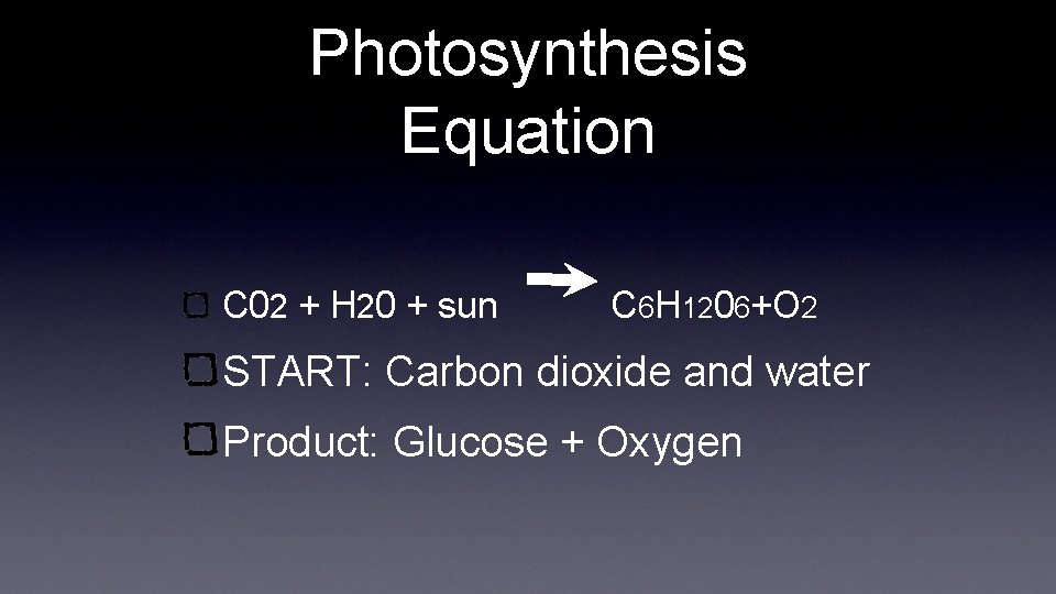 Photosynthesis Equation C 02 + H 20 + sun C 6 H 1206+O 2