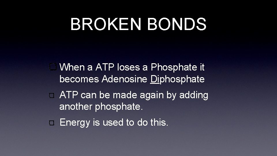 BROKEN BONDS When a ATP loses a Phosphate it becomes Adenosine Diphosphate ATP can