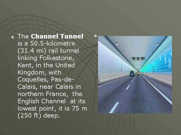  The Channel Tunnel is a 50. 5 -kilometre (31. 4 mi) rail tunnel