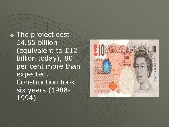  The project cost £ 4. 65 billion (equivalent to £ 12 billion today),