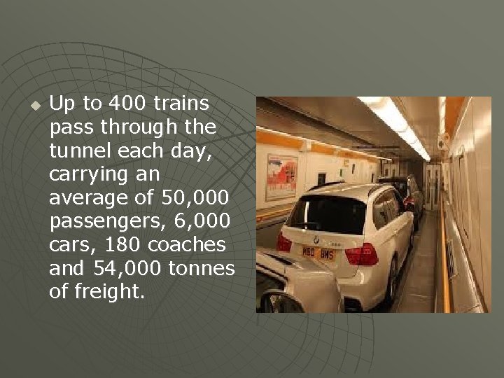  Up to 400 trains pass through the tunnel each day, carrying an average