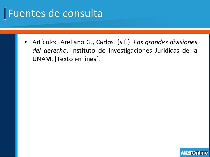 Fuentes de consulta • Artículo: Arellano G. , Carlos. (s. f. ). Las grandes