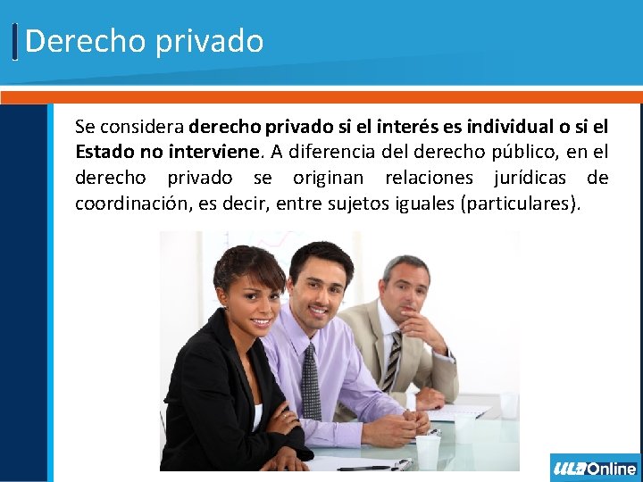 Derecho privado Se considera derecho privado si el interés es individual o si el