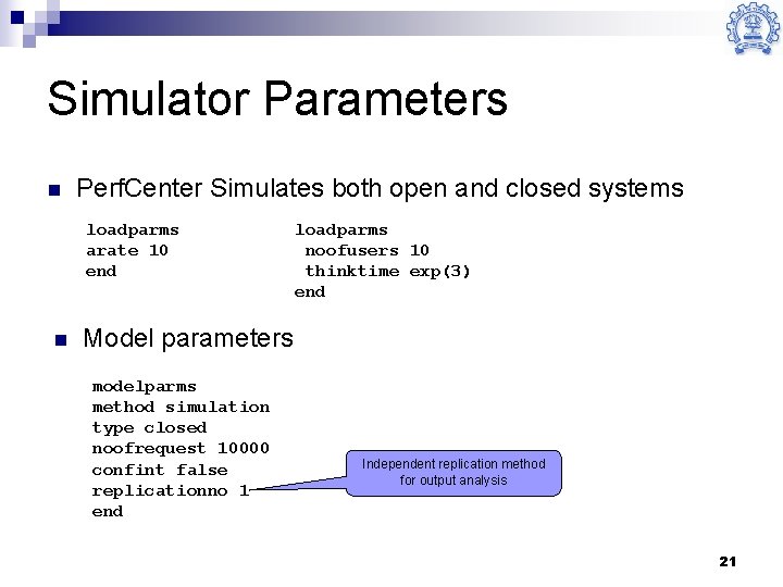 Simulator Parameters n Perf. Center Simulates both open and closed systems loadparms arate 10