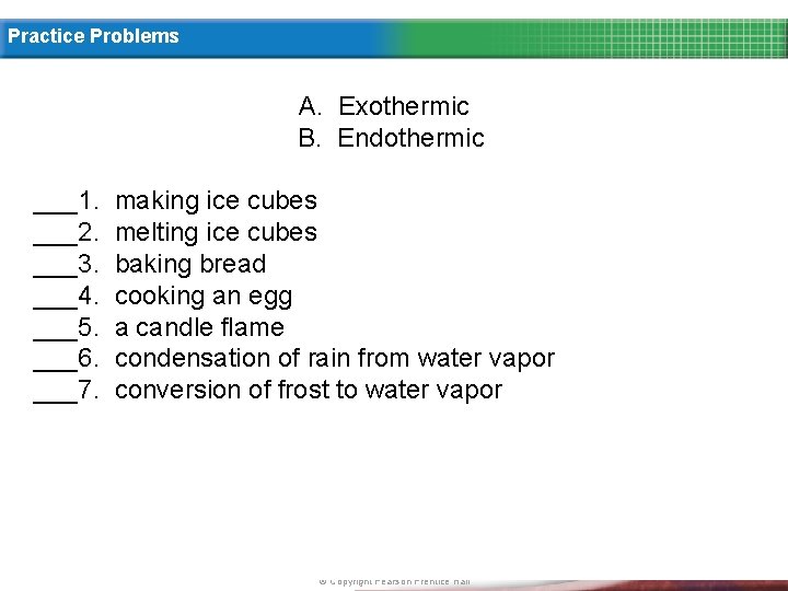 Practice Problems A. Exothermic B. Endothermic ___1. ___2. ___3. ___4. ___5. ___6. ___7. making Practice Problems A. Exothermic B. Endothermic ___1. ___2. ___3. ___4. ___5. ___6. ___7. making