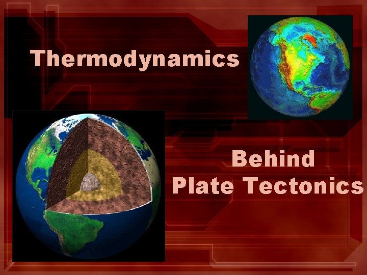 Thermodynamics Behind Plate Tectonics Thermodynamics Behind Plate Tectonics
