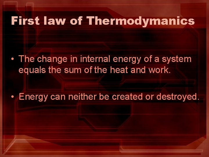 First law of Thermodymanics • The change in internal energy of a system equals First law of Thermodymanics • The change in internal energy of a system equals