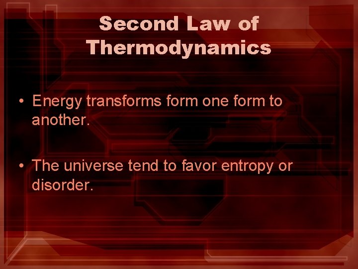 Second Law of Thermodynamics • Energy transforms form one form to another. • The Second Law of Thermodynamics • Energy transforms form one form to another. • The