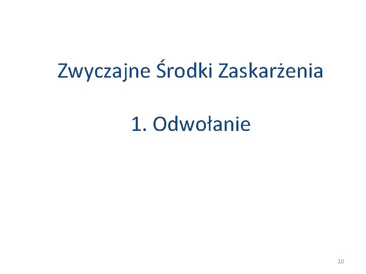 Zwyczajne Środki Zaskarżenia 1. Odwołanie 10 