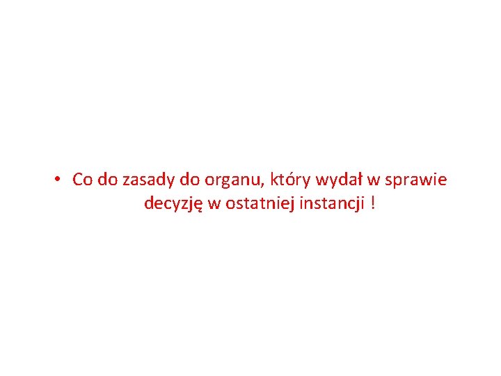  • Co do zasady do organu, który wydał w sprawie decyzję w ostatniej