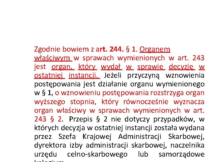 Zgodnie bowiem z art. 244. § 1. Organem właściwym w sprawach wymienionych w art.