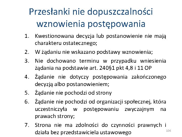 Przesłanki nie dopuszczalności wznowienia postępowania 1. Kwestionowana decyzja lub postanowienie mają charakteru ostatecznego; 2.