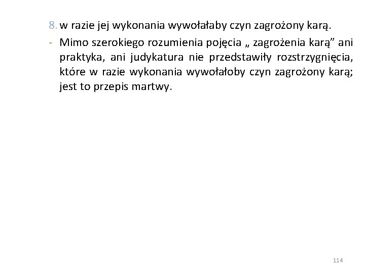 8. w razie jej wykonania wywołałaby czyn zagrożony karą. - Mimo szerokiego rozumienia pojęcia