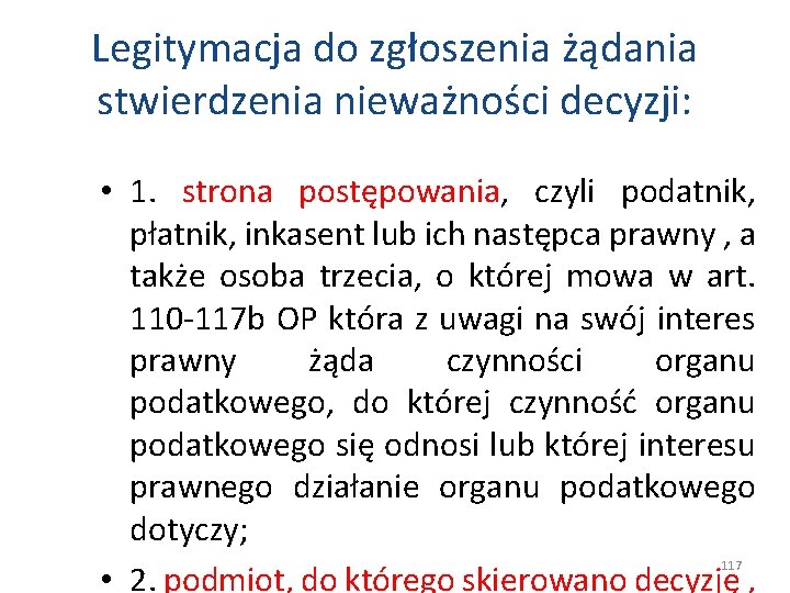 Legitymacja do zgłoszenia żądania stwierdzenia nieważności decyzji: • 1. strona postępowania, czyli podatnik, płatnik,