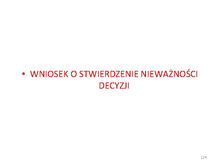  • WNIOSEK O STWIERDZENIE NIEWAŻNOŚCI DECYZJI 124 