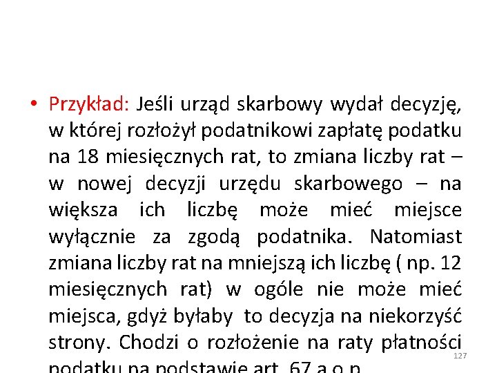  • Przykład: Jeśli urząd skarbowy wydał decyzję, w której rozłożył podatnikowi zapłatę podatku