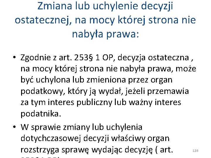 Zmiana lub uchylenie decyzji ostatecznej, na mocy której strona nie nabyła prawa: • Zgodnie