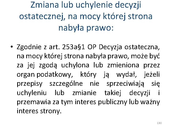Zmiana lub uchylenie decyzji ostatecznej, na mocy której strona nabyła prawo: • Zgodnie z