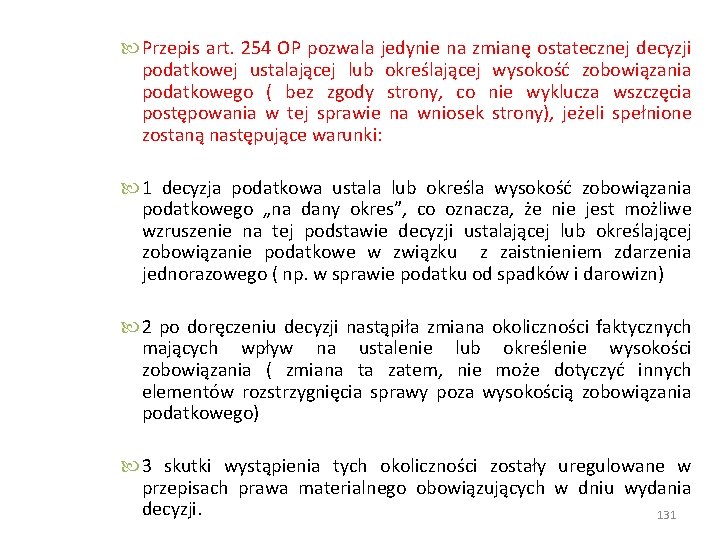  Przepis art. 254 OP pozwala jedynie na zmianę ostatecznej decyzji podatkowej ustalającej lub