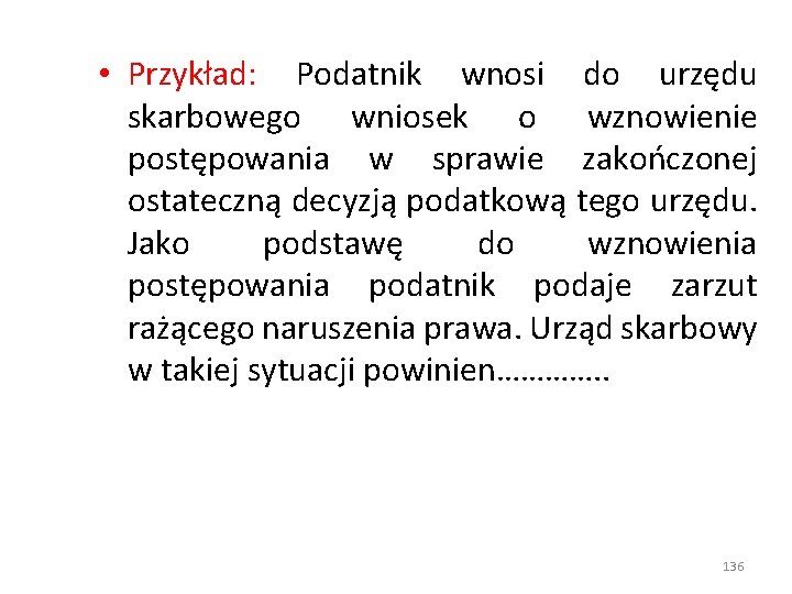  • Przykład: Podatnik wnosi do urzędu skarbowego wniosek o wznowienie postępowania w sprawie