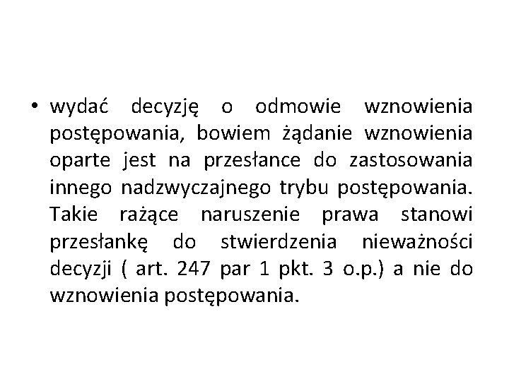  • wydać decyzję o odmowie wznowienia postępowania, bowiem żądanie wznowienia oparte jest na