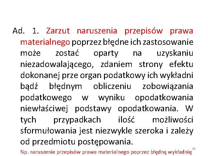 Ad. 1. Zarzut naruszenia przepisów prawa materialnego poprzez błędne ich zastosowanie może zostać oparty