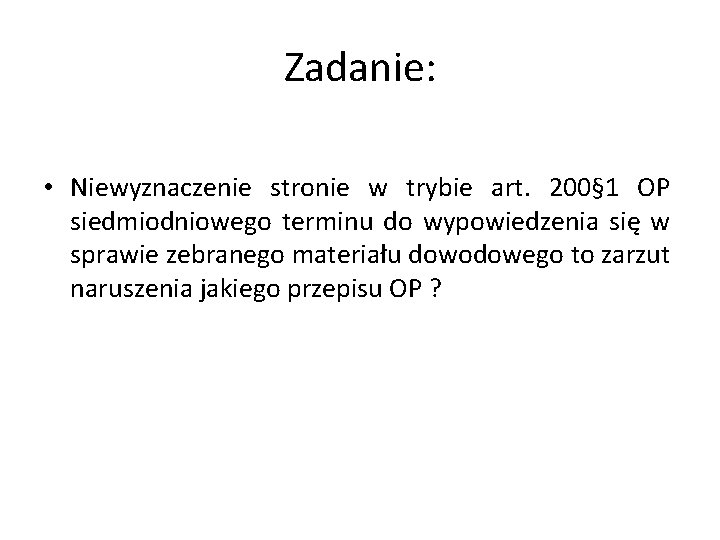 Zadanie: • Niewyznaczenie stronie w trybie art. 200§ 1 OP siedmiodniowego terminu do wypowiedzenia