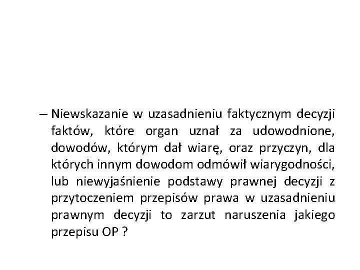 – Niewskazanie w uzasadnieniu faktycznym decyzji faktów, które organ uznał za udowodnione, dowodów, którym