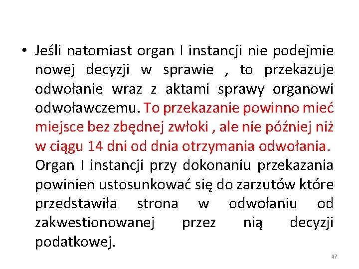  • Jeśli natomiast organ I instancji nie podejmie nowej decyzji w sprawie ,