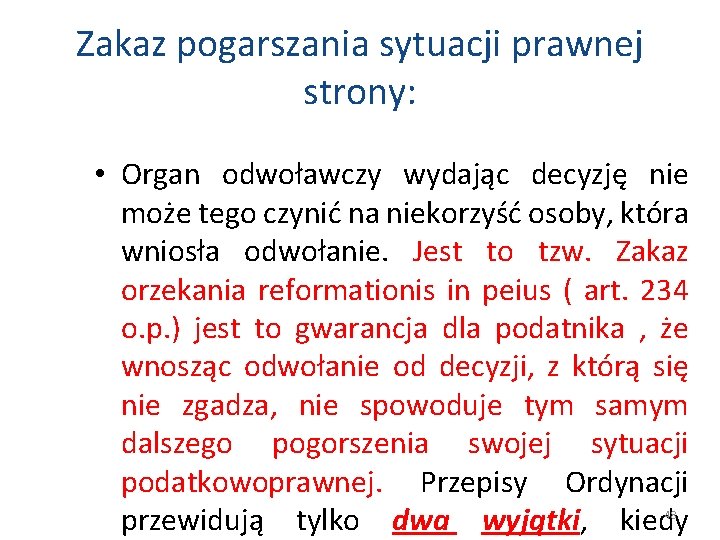 Zakaz pogarszania sytuacji prawnej strony: • Organ odwoławczy wydając decyzję nie może tego czynić