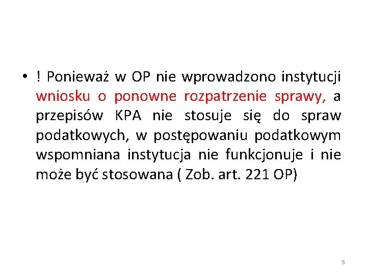  • ! Ponieważ w OP nie wprowadzono instytucji wniosku o ponowne rozpatrzenie sprawy,