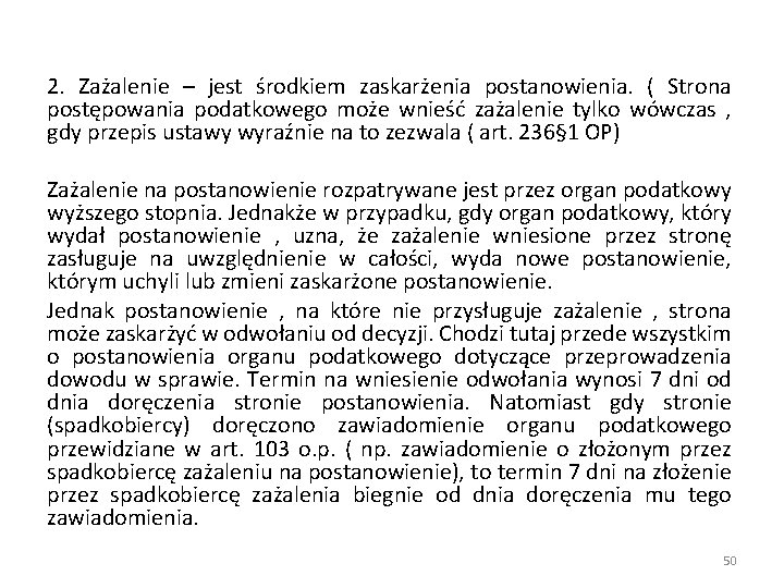 2. Zażalenie – jest środkiem zaskarżenia postanowienia. ( Strona postępowania podatkowego może wnieść zażalenie