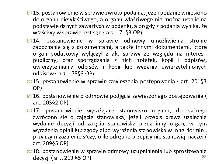  13. postanowienie w sprawie zwrotu podania, jeżeli podanie wniesiono do organu niewłaściwego, a