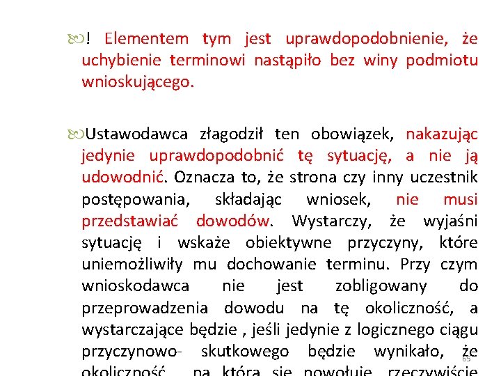  ! Elementem tym jest uprawdopodobnienie, że uchybienie terminowi nastąpiło bez winy podmiotu wnioskującego.