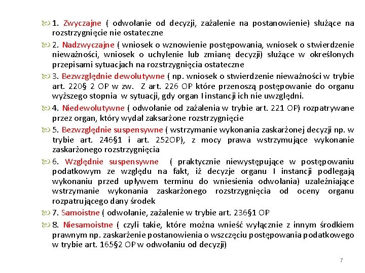  1. Zwyczajne ( odwołanie od decyzji, zażalenie na postanowienie) służące na rozstrzygnięcie nie