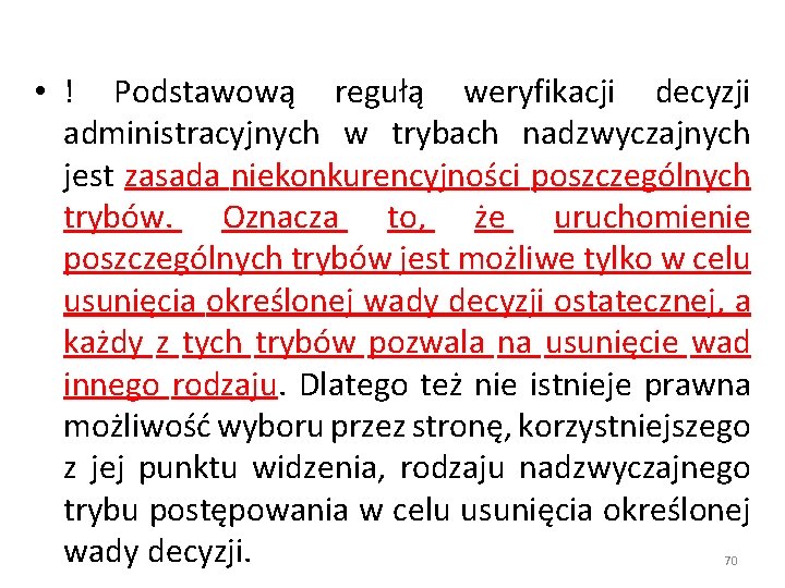  • ! Podstawową regułą weryfikacji decyzji administracyjnych w trybach nadzwyczajnych jest zasada niekonkurencyjności