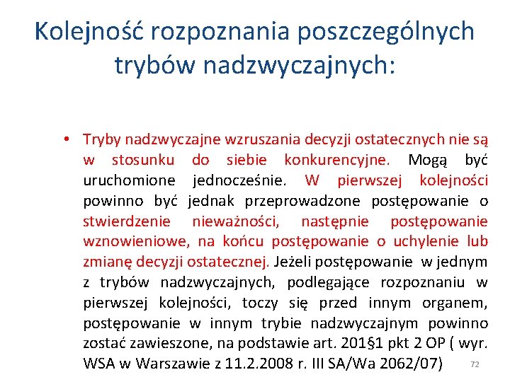 Kolejność rozpoznania poszczególnych trybów nadzwyczajnych: • Tryby nadzwyczajne wzruszania decyzji ostatecznych nie są w