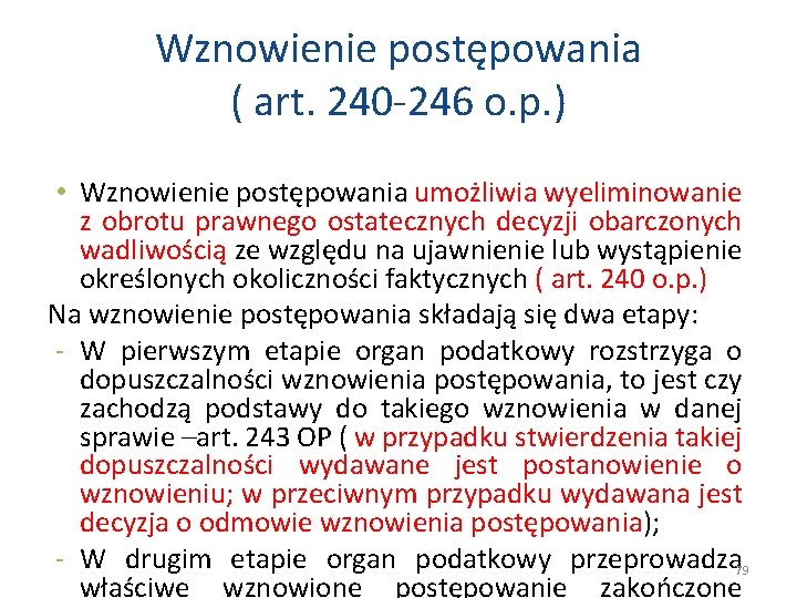 Wznowienie postępowania ( art. 240 -246 o. p. ) • Wznowienie postępowania umożliwia wyeliminowanie