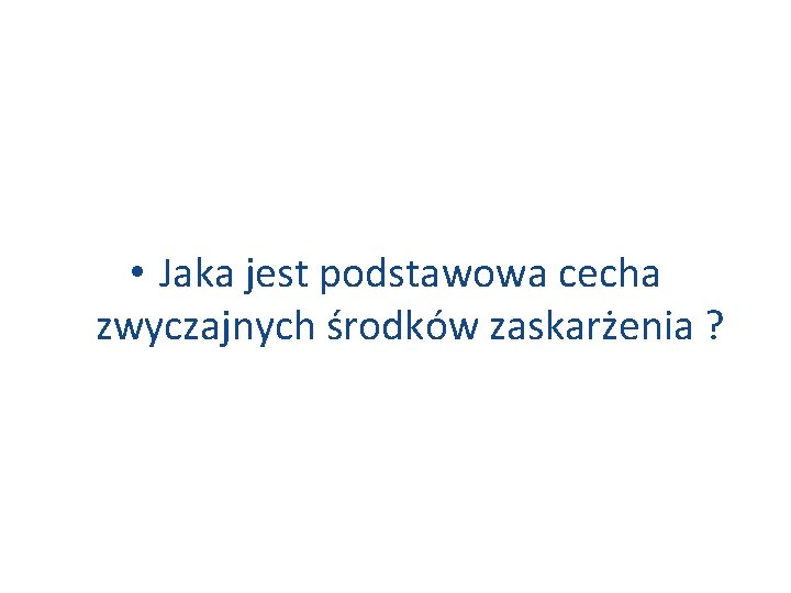  • Jaka jest podstawowa cecha zwyczajnych środków zaskarżenia ? 