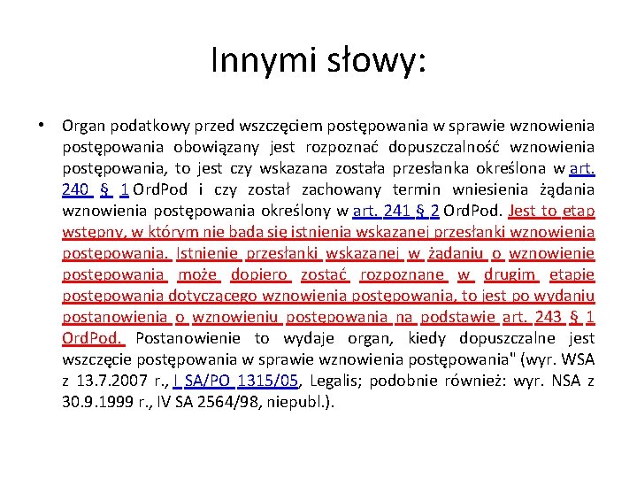 Innymi słowy: • Organ podatkowy przed wszczęciem postępowania w sprawie wznowienia postępowania obowiązany jest