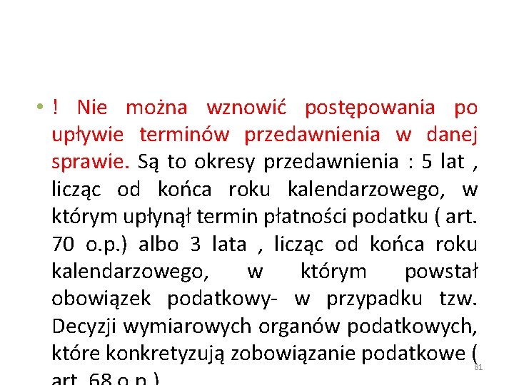  • ! Nie można wznowić postępowania po upływie terminów przedawnienia w danej sprawie.