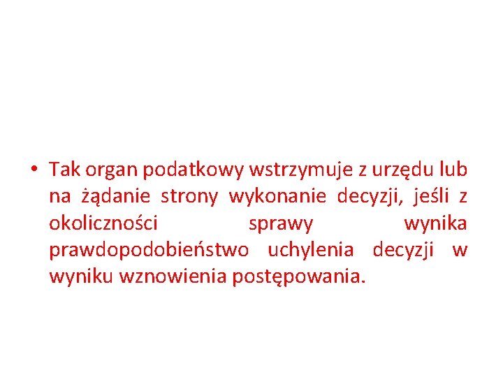  • Tak organ podatkowy wstrzymuje z urzędu lub na żądanie strony wykonanie decyzji,