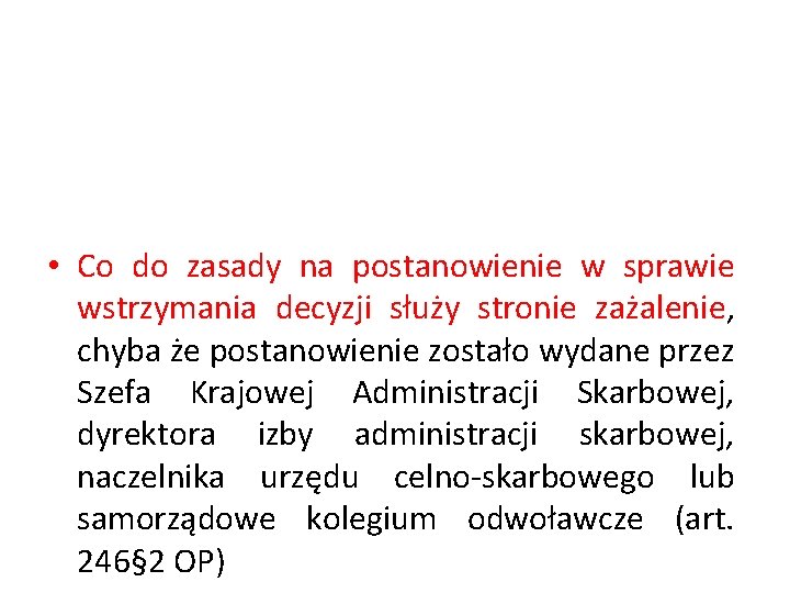  • Co do zasady na postanowienie w sprawie wstrzymania decyzji służy stronie zażalenie,