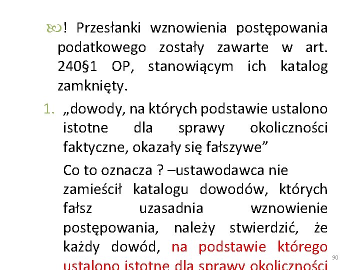  ! Przesłanki wznowienia postępowania podatkowego zostały zawarte w art. 240§ 1 OP, stanowiącym