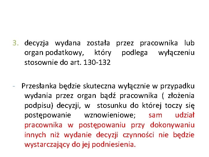 3. decyzja wydana została przez pracownika lub organ podatkowy, który podlega wyłączeniu stosownie do