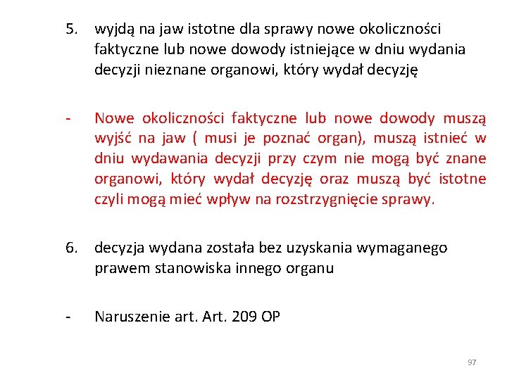 5. wyjdą na jaw istotne dla sprawy nowe okoliczności faktyczne lub nowe dowody istniejące